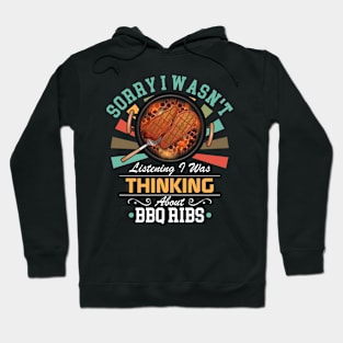 BBQ Ribs lovers Sorry I Wasn't Listening I Was Thinking About BBQ Ribs Hoodie